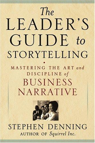 The Leader's Guide to Storytelling: Mastering the Art and Discipline of Business Narrative (J-B US Non-Franchise Leadership)