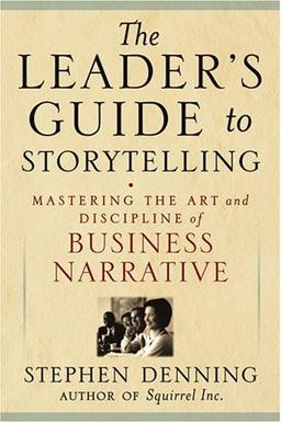 The Leader's Guide to Storytelling: Mastering the Art and Discipline of Business Narrative (J-B US Non-Franchise Leadership)