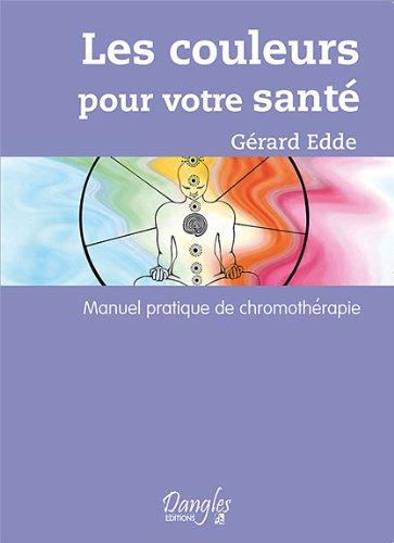 Les couleurs pour votre santé : manuel pratique de chromothérapie