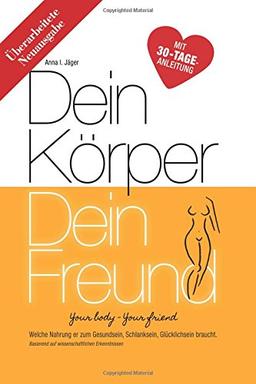 Dein Körper Dein Freund (Neuausgabe): Welche Nahrung er zum Gesundsein, Schlanksein, Glücklichsein braucht. (Vegan Abnehmen mit High-Carb Low-Fat Ernährung)