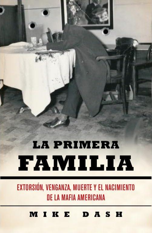 La primera familia : extorsión, venganza, muerte y el nacimiento de la mafia americana (Historia)