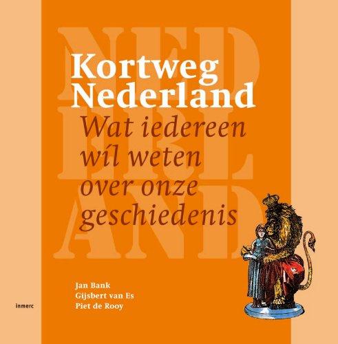 Kortweg Nederland / druk 1: wat iedereen wil weten over onze geschiedenis