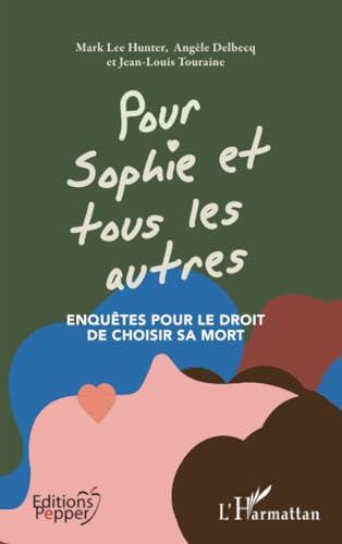 Pour Sophie et tous les autres : enquêtes pour le droit de choisir sa mort