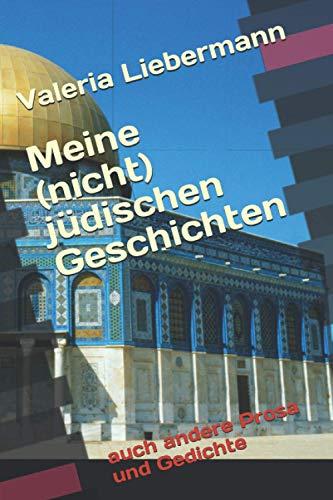 Meine (nicht) jüdischen Geschichten: auch andere Prosa und Gedichte