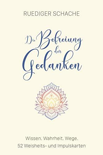 Die Befreiung der Gedanken: 52 Weisheits- und Impulskarten zum Thema Ängste, negative Gefühle und Gedankenschleifen. (SpiriCards: Die original ... von Ruediger Schache & Nicole D. Engelhardt)