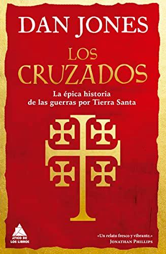 Los cruzados: La épica historia de las guerras por Tierra Santa (Ático Historia, Band 34)