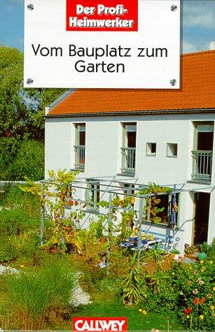 Vom Bauplatz zum Garten. Schritt für Schritt - Gartengestaltung in Eigenregie