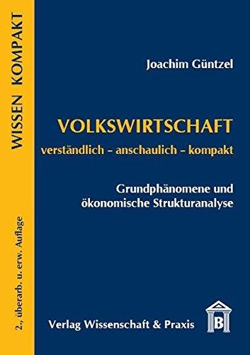 Volkswirtschaft: Grundphänomene und ökonomische Strukturanalyse: verständlich - anschaulich - kompakt (Wissen Kompakt)