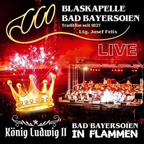 Bad Bayersoien in Flammen; König Ludwig II; Live; Blasmusik aus Bayern; incl. Kaiserin Sissi; Im weißen Rössl; Carpe Diem