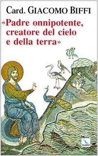 Padre onnipotente creatore del cielo e della terra (Testi di teologia per tutti)