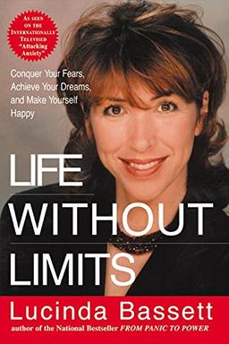 Life Without Limits: Conquer Your Fears, Achieve Your Dreams, and Make Yourself Happy