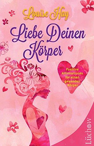 Liebe Deinen Körper: Positive Affirmationen für einen gesunden Körper