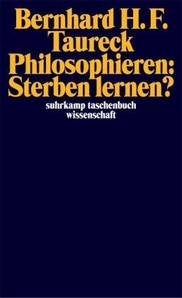 Philosophieren: Sterben lernen?: Versuch einer ikonologischen Modernisierung unserer Kommunikation über Tod und Sterben (suhrkamp taschenbuch wissenschaft)