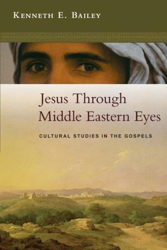 Jesus Through Middle Eastern Eyes - Cultural Studies in the Gospels