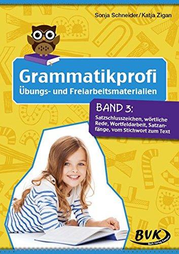 Grammatikprofi Band 3: Satzschlusszeichen, wörtliche Rede, Wortfeldarbeit, Satzanfänge, vom Stichwort zum Text (3.-4. Klasse)