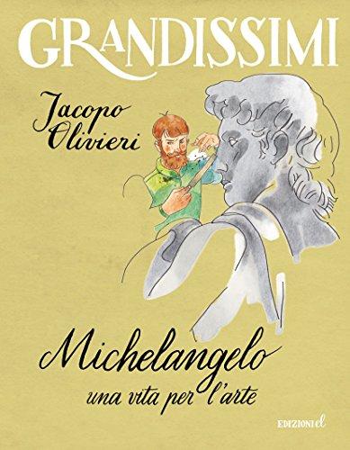 Michelangelo. Una vita per l'arte