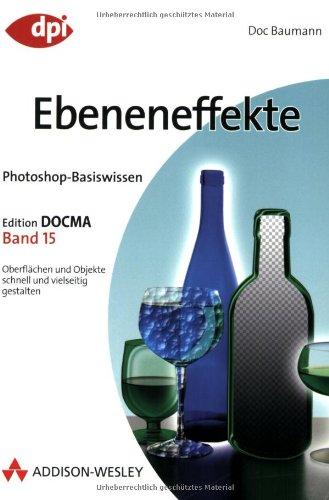 Photoshop-Basiswissen: Ebeneneffekte - Band 15: Edition DOCMA - Band 15 (DPI Grafik)