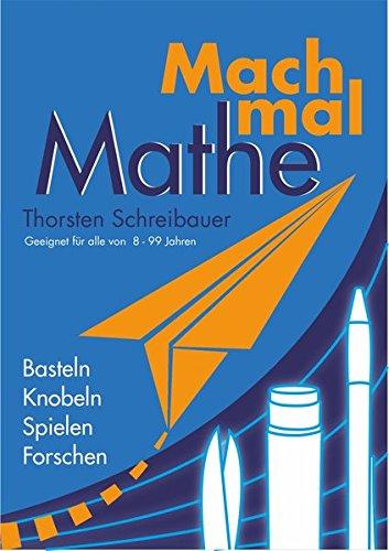 Mach mal Mathe: Ein Buch zum Basteln, Spielen, Knobeln und Forschen