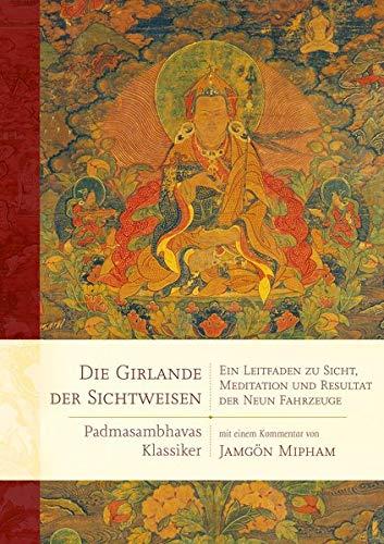 Die Girlande der Sichtweisen: Ein Leitfaden zu Sicht, Meditation und Resultat der Neun Fahrzeuge (edition khordong)