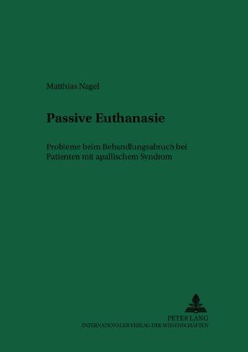 Passive Euthanasie: Probleme beim Behandlungsabbruch bei Patienten mit apallischem Syndrom (Recht und Medizin)