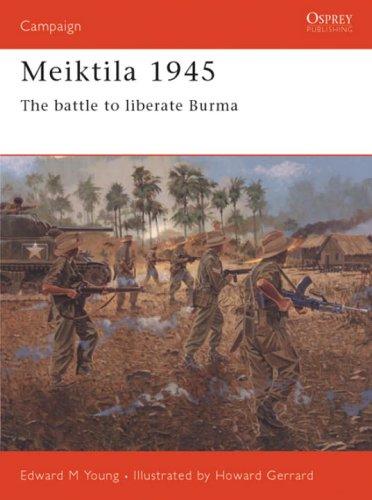 Meiktila 1945: The Battle To Liberate Burma (Campaign, Band 136)