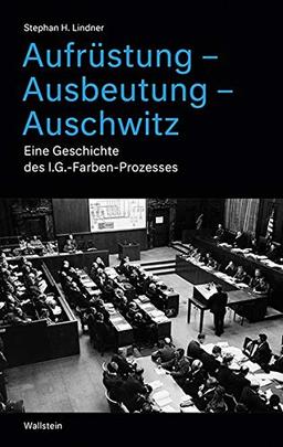 Aufrüstung – Ausbeutung – Auschwitz: Eine Geschichte der I.G.-Farben-Prozesse