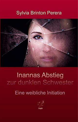 Inannas Abstieg zur dunklen Schwester: Eine Initiation für Frauen (Inannas Heldenreise)