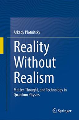 Reality Without Realism: Matter, Thought, and Technology in Quantum Physics