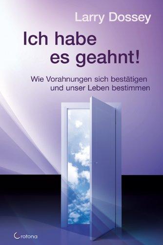 Ich habe es geahnt! - Wie Vorahnungen sich bestätigen und unser Leben bestimmen