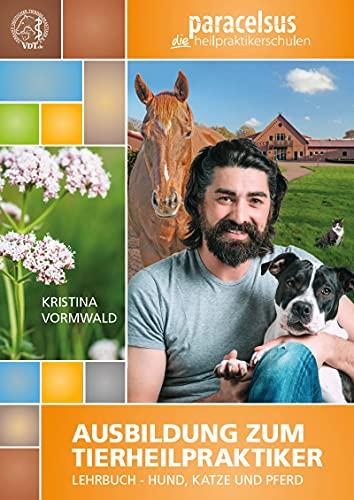 Ausbildung zum Tierheilpraktiker: Lehrbuch - Hund, Katze und Pferd