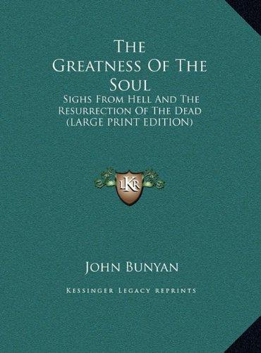 The Greatness Of The Soul: Sighs From Hell And The Resurrection Of The Dead (LARGE PRINT EDITION)