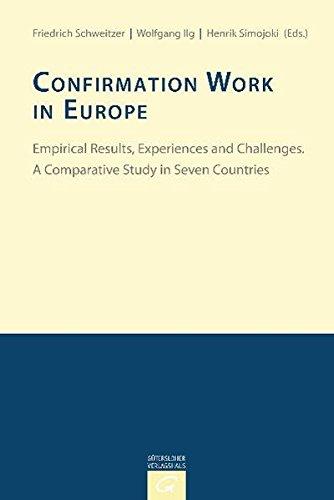 Konfirmandenarbeit erforschen und gestalten: Confirmation Work in Europe: Empirical Results, Experiences and Challenges. A Comparative Study in Seven Countries