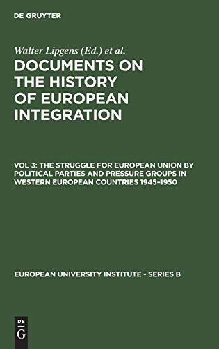 The Struggle for European Union by Political Parties and Pressure Groups in Western European Countries 1945–1950: (Including 252 Documents in their ... University Institute - Series B, 1/3)