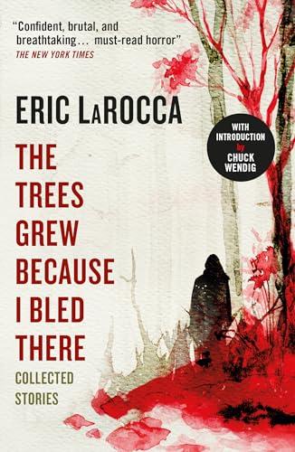 The Trees Grew Because I Bled There: Collected Stories