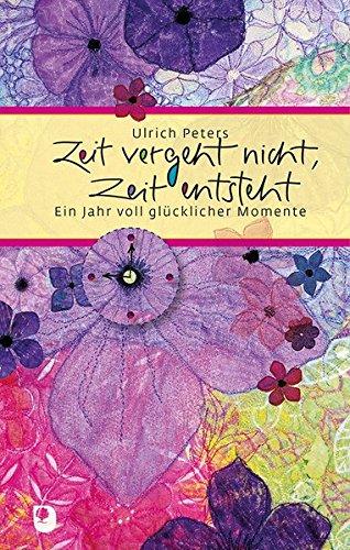 Zeit vergeht nicht, Zeit entsteht: Ein Jahr voll glücklicher Momente (Eschbacher Präsent)