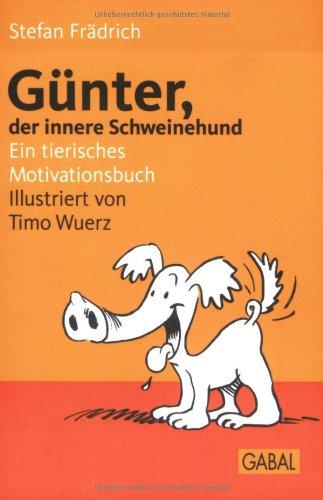 Günter, der innere Schweinehund: Ein tierisches Motivationsbuch