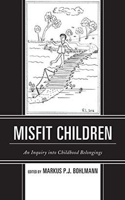 Misfit Children: An Inquiry into Childhood Belongings (Children and Youth in Popular Culture)