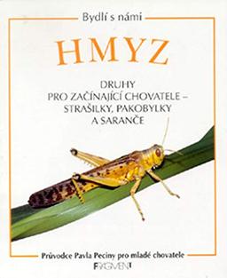 Hmyz Druhy pro začínající chovatele - strašilky, pakobylky a saranče: Průvodce Pavla Peciny pro mladé chovatele (1999)