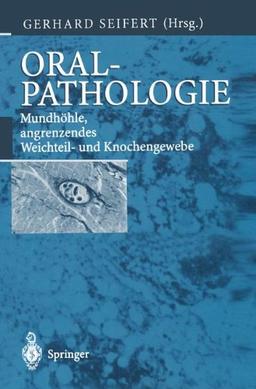 Oralpathologie: Mundhöhle, angrenzendes Weichteil- und Knochengewebe (Spezielle pathologische Anatomie)