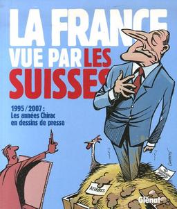 La France vue par les Suisses : 1995-2007, les années Chirac en dessins de presse