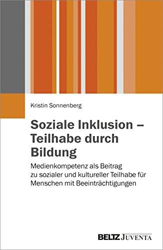 Soziale Inklusion - Teilhabe durch Bildung: Medienkompetenz als Beitrag zu sozialer und kultureller Teilhabe für Menschen mit Beeinträchtigungen