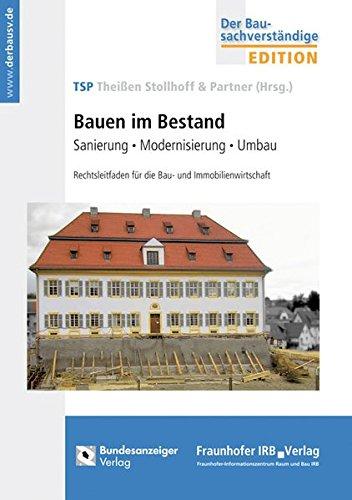 Bauen im Bestand. Sanierung - Modernisierung - Umbau. Rechtsleitfaden für die Bau- und Immobilienwirtschaft.