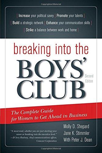 Breaking Into the Boys' Club: The Complete Guide for Women to Get Ahead in Business