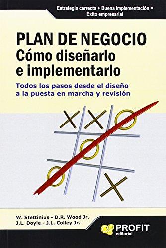 Plan de negocio : cómo diseñarlo e implementarlo : todos los pasos desde el diseño a la puesta en marcha y revisión