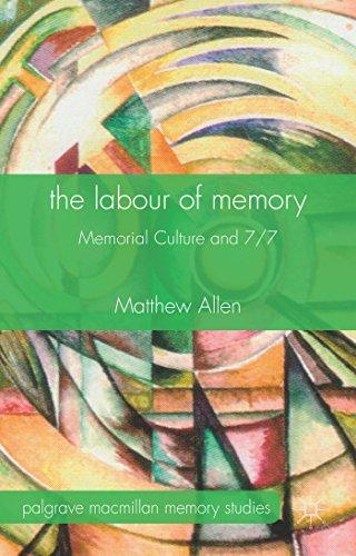 The Labour of Memory: Memorial Culture and 7/7 (Palgrave Macmillan Memory Studies)