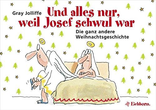 Und alles nur, weil Josef schwul war: Die ganz andere Weihnachtsgeschichte