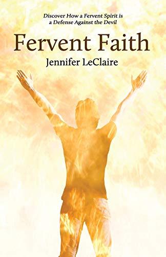 Fervent Faith: Discover How a Fervent Spirit Is a Defense Against the Devil