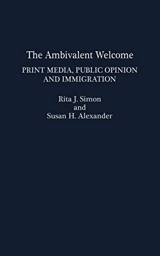 The Ambivalent Welcome: Print Media, Public Opinion and Immigration