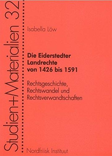 Die Eiderstedter Landrechte von 1426 bis 1591: Rechtsgeschichte, Rechtswandel und Rechtsverwandtschaften (Nordfriisk Instituut - Studien und Materialien)