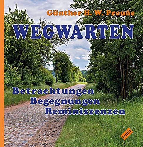 WEGWARTEN. Betrachtungen – Begegnungen – Reminiszenzen